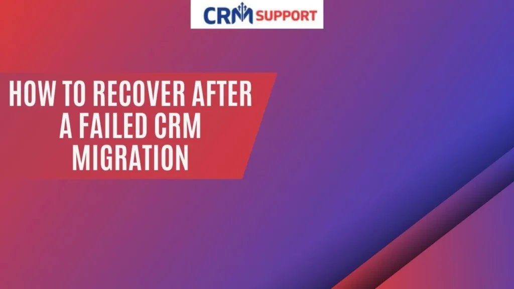 How to Recover After a Failed CRM Migration