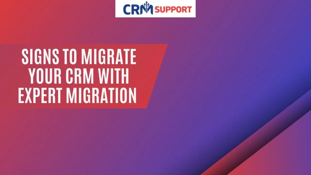 Signs to Migrate Your CRM with expert migration